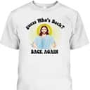 Guess Who's Back? Back Again Happy Easter Day Jesus Christian T-Shirt