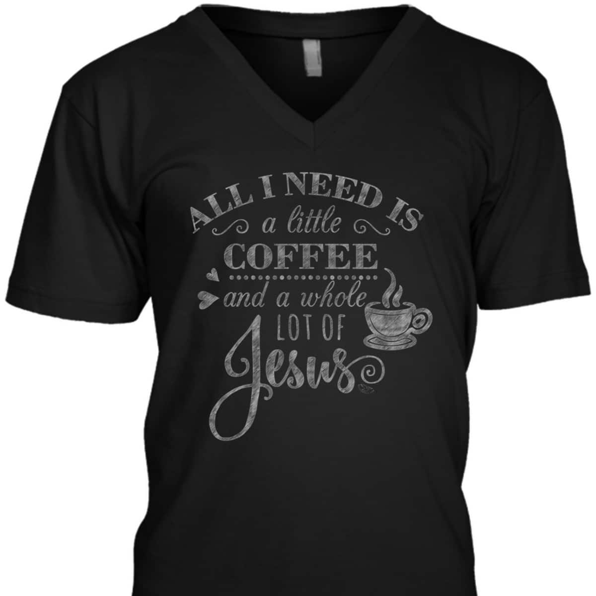 All I Need Is Coffee And Jesus Funny Christian Coffee Lover T-Shirt