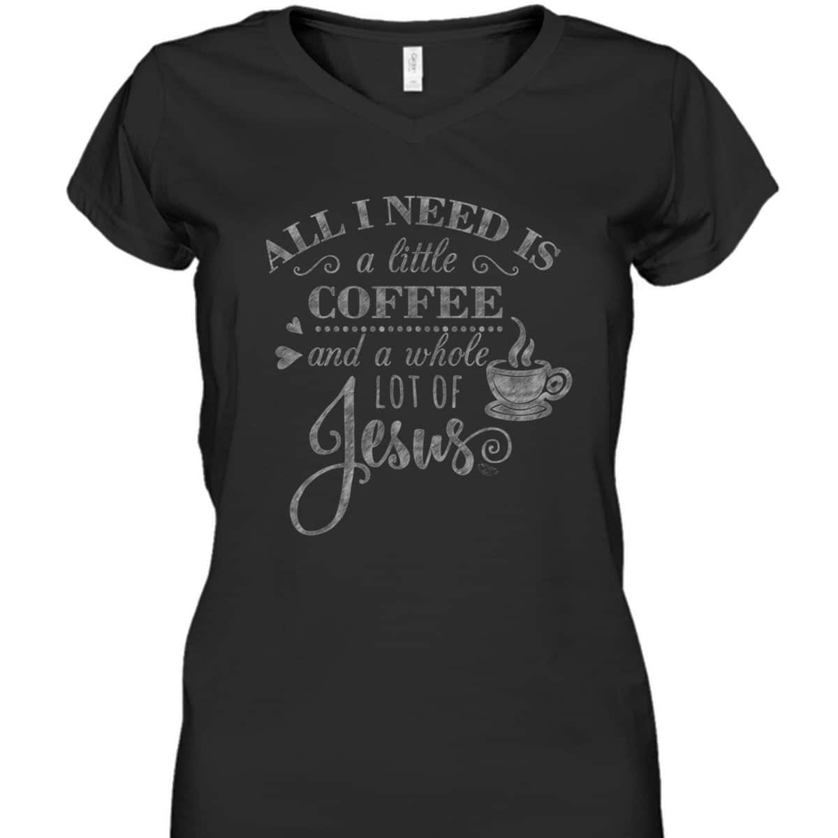 All I Need Is Coffee And Jesus Funny Christian Coffee Lover T-Shirt