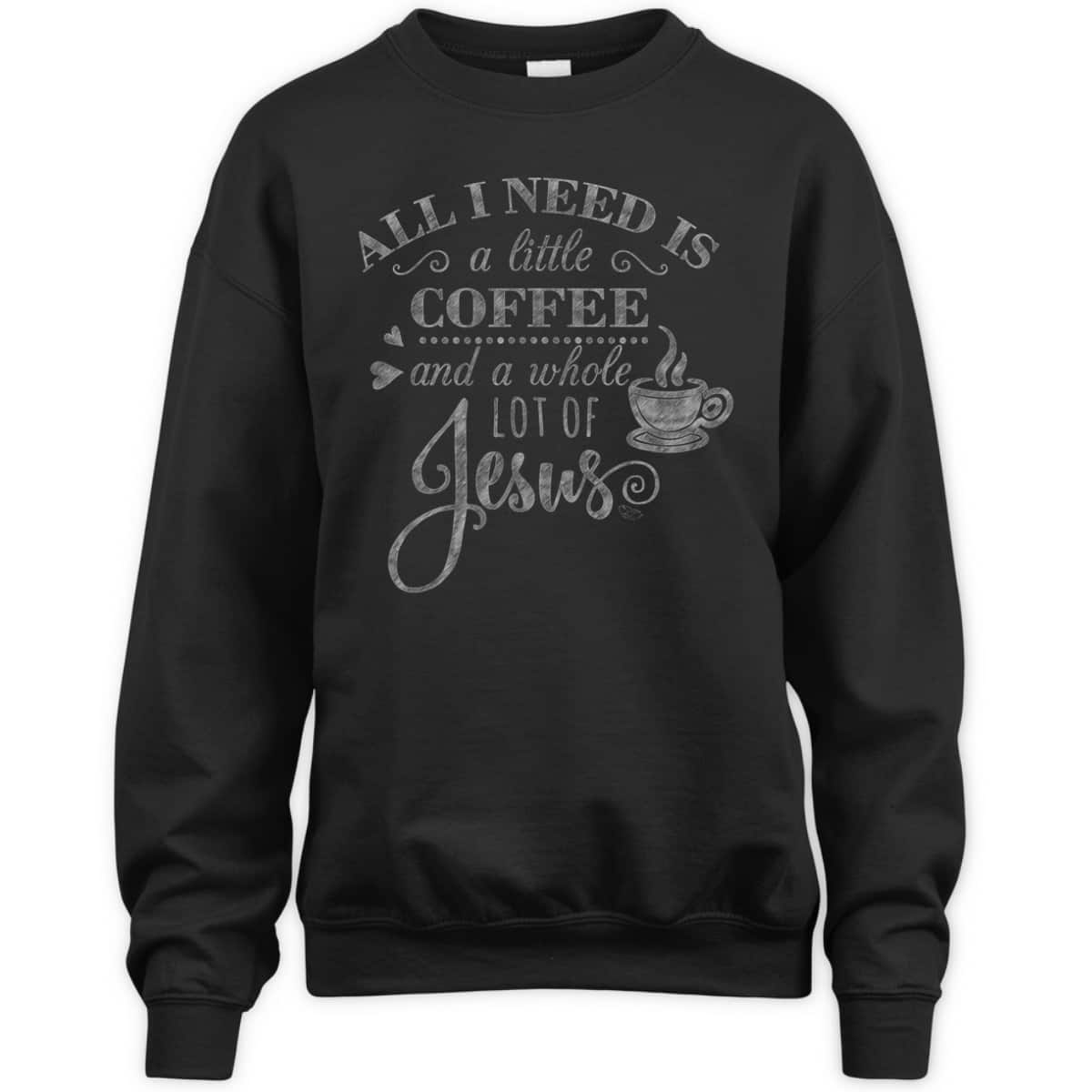All I Need Is Coffee And Jesus Funny Christian Coffee Lover T-Shirt