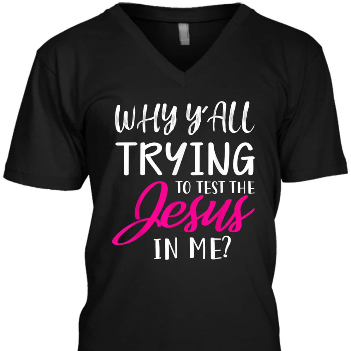 Why Y'All Trying To Test The Jesus In Me Funny Christian T-Shirt