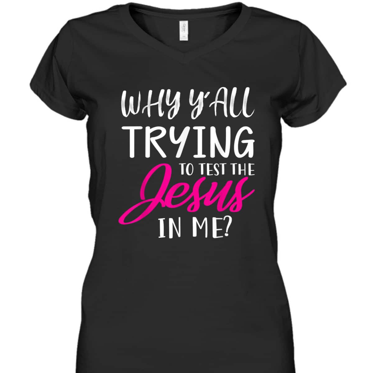Why Y'All Trying To Test The Jesus In Me Funny Christian T-Shirt