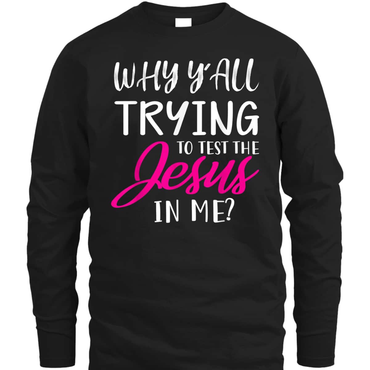 Why Y'All Trying To Test The Jesus In Me Funny Christian T-Shirt