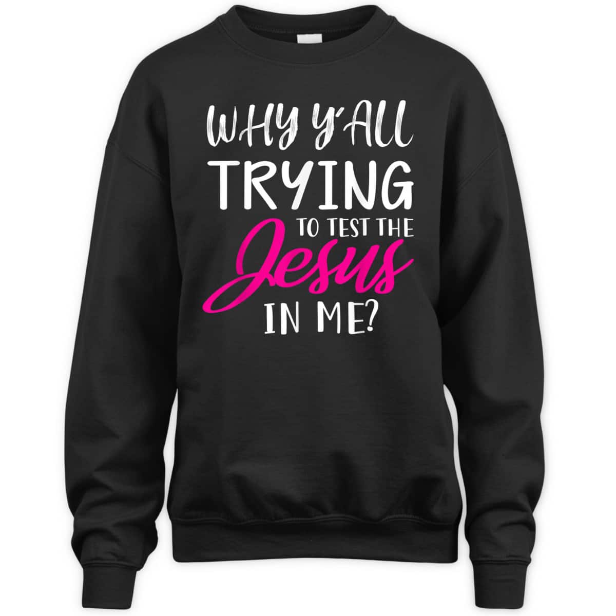 Why Y'All Trying To Test The Jesus In Me Funny Christian T-Shirt