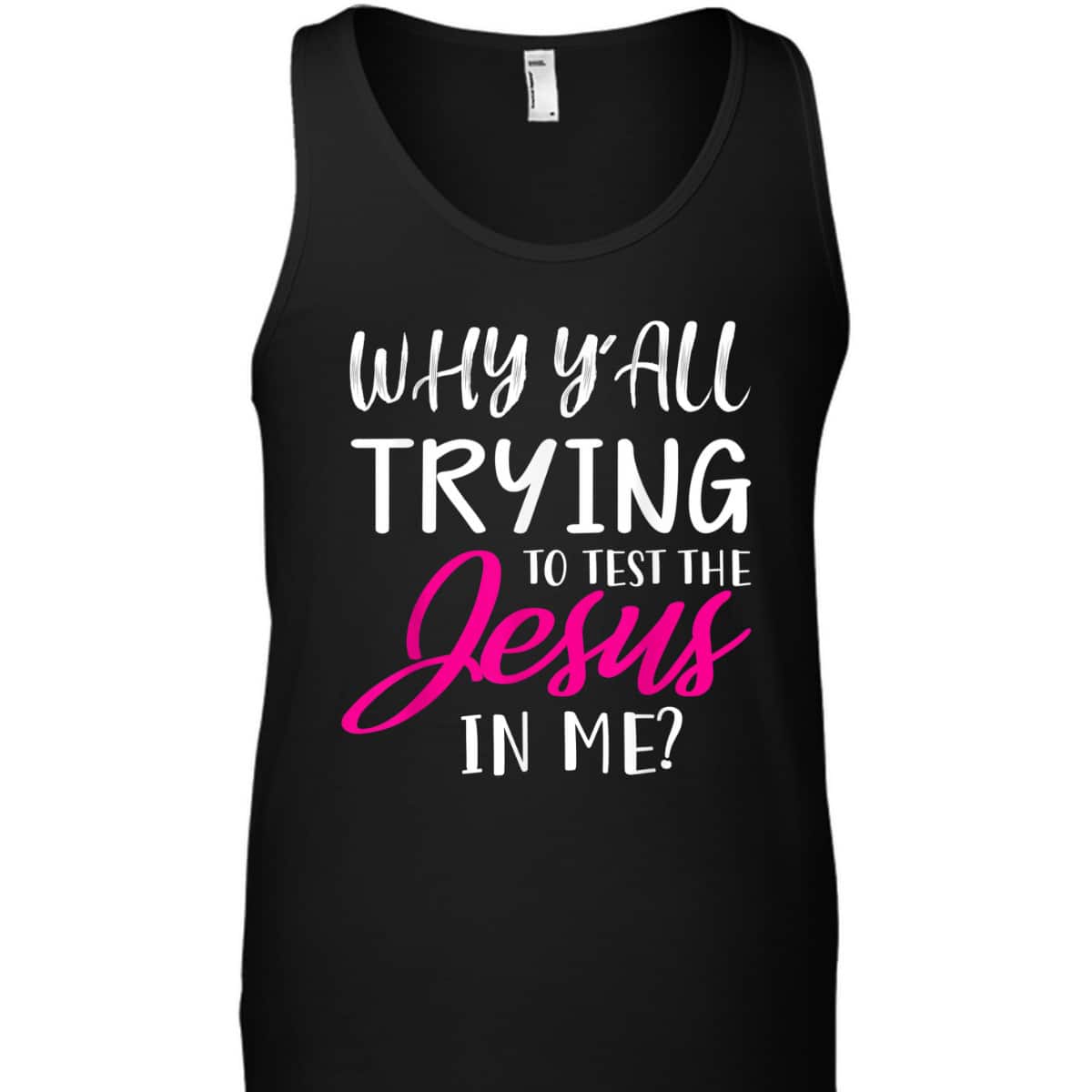 Why Y'All Trying To Test The Jesus In Me Funny Christian T-Shirt Why Y'All Trying To Test The Jesus In Me Funny Christian T-Shirt