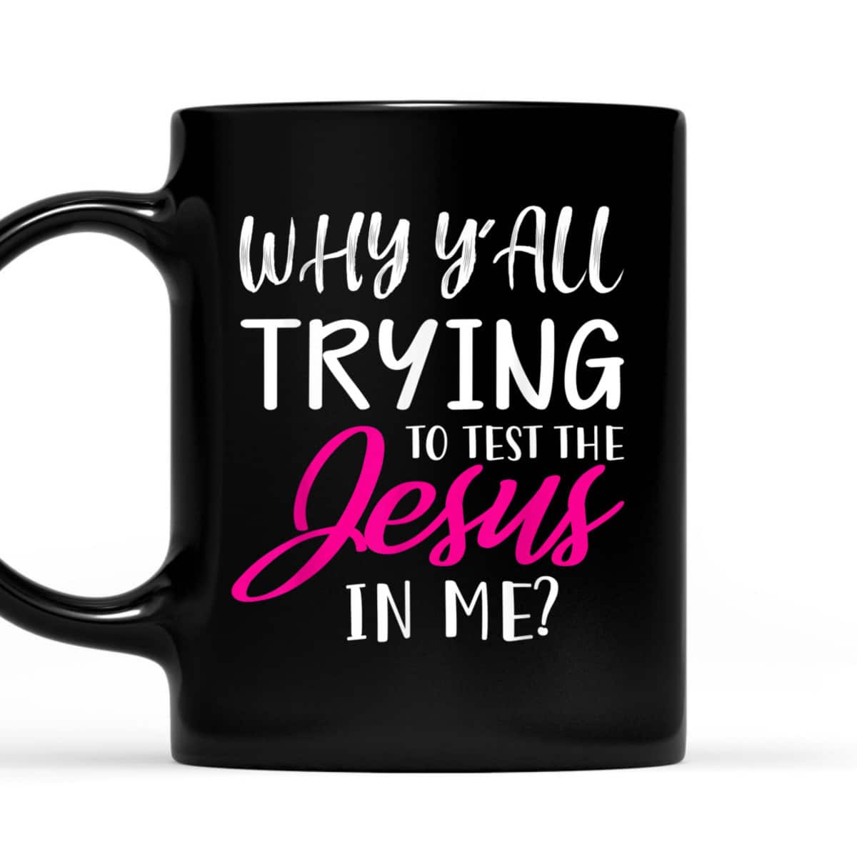 Why Y'All Trying To Test The Jesus In Me Funny Christian T-Shirt