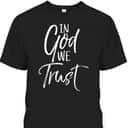 Christian Quote T-Shirt Religious Faith Saying In God We Trust Christian Quote T-Shirt Religious Faith Saying In God We Trust