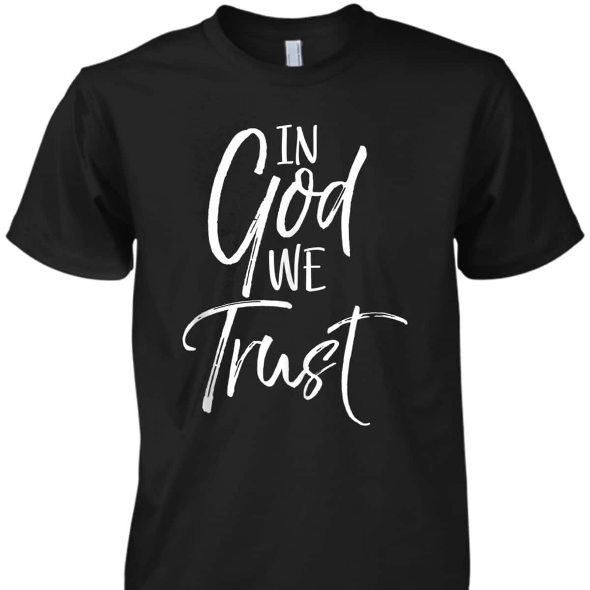 Christian Quote T-Shirt Religious Faith Saying In God We Trust Christian Quote T-Shirt Religious Faith Saying In God We Trust