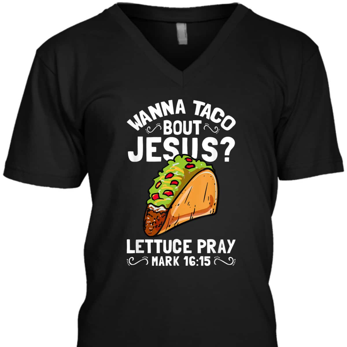 Wanna Taco Bout Jesus Lettuce Pray Mark 16:15 Funny Christian T-Shirt