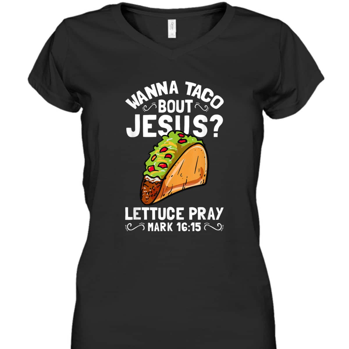 Wanna Taco Bout Jesus Lettuce Pray Mark 16:15 Funny Christian T-Shirt