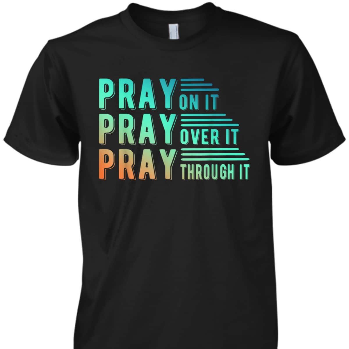 Pray On It Pray Over It Pray Through It Colorful Christian T-Shirt Pray On It Pray Over It Pray Through It Colorful Christian T-Shirt