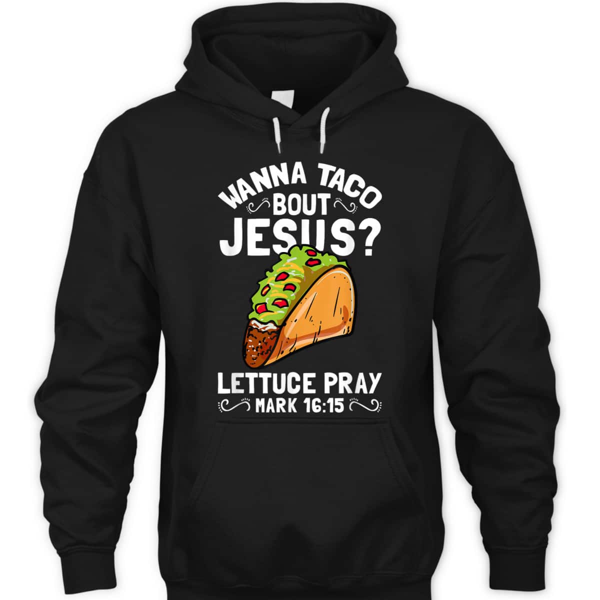 Wanna Taco Bout Jesus Lettuce Pray Mark 16:15 Funny Christian T-Shirt