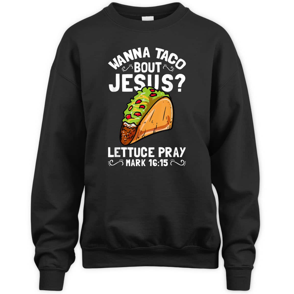 Wanna Taco Bout Jesus Lettuce Pray Mark 16:15 Funny Christian T-Shirt