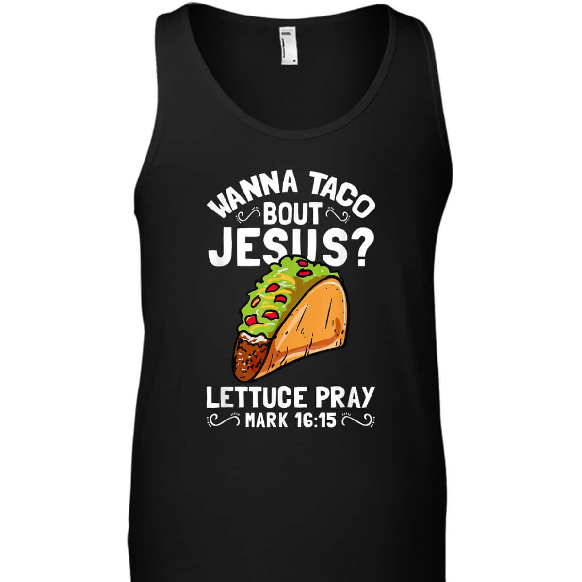 Wanna Taco Bout Jesus Lettuce Pray Mark 16:15 Funny Christian T-Shirt