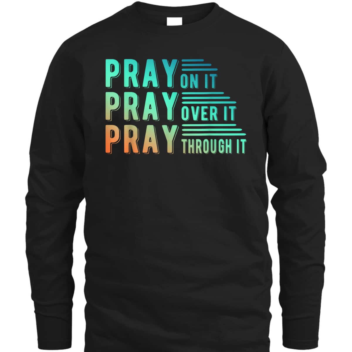 Pray On It Pray Over It Pray Through It Colorful Christian T-Shirt Pray On It Pray Over It Pray Through It Colorful Christian T-Shirt