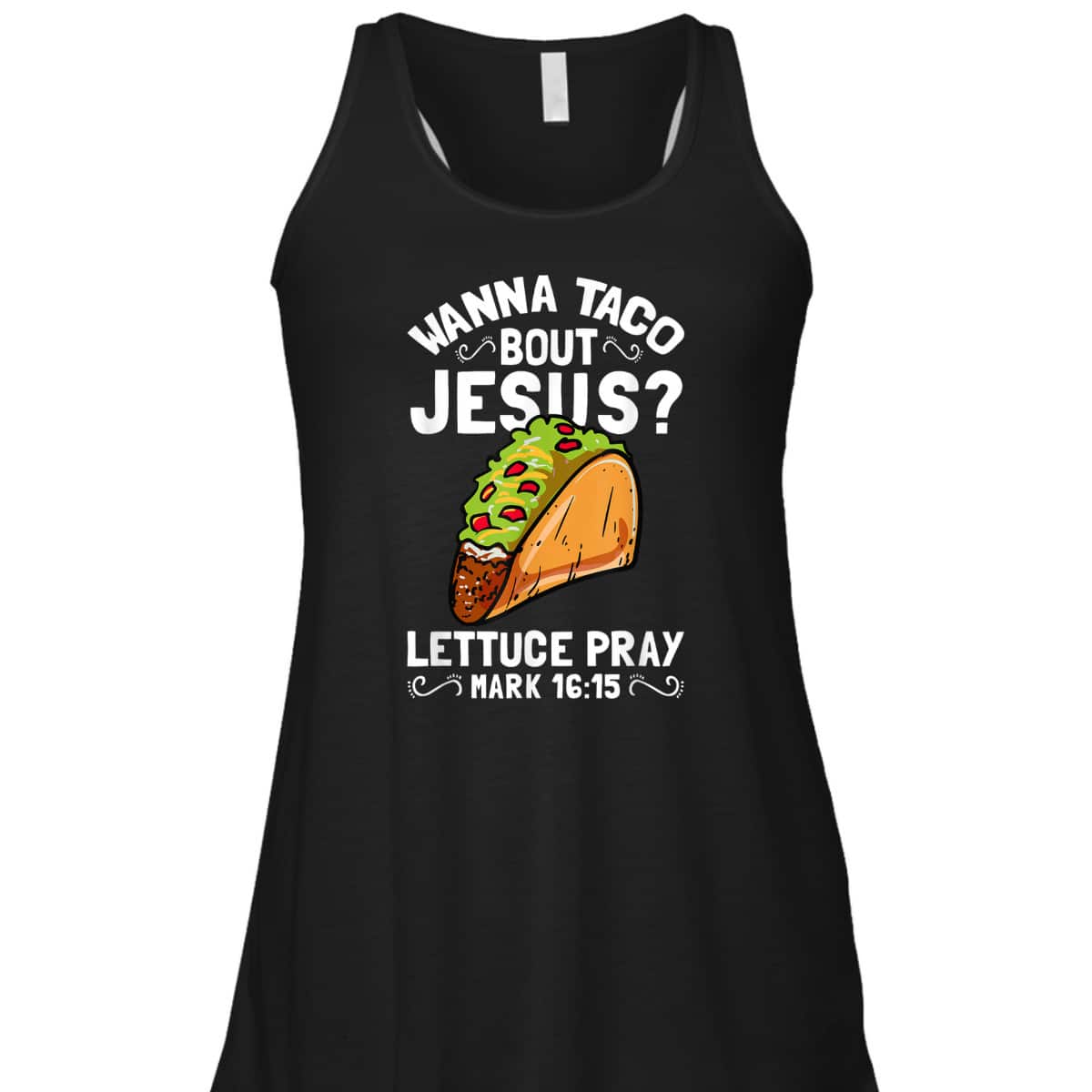 Wanna Taco Bout Jesus Lettuce Pray Mark 16:15 Funny Christian T-Shirt