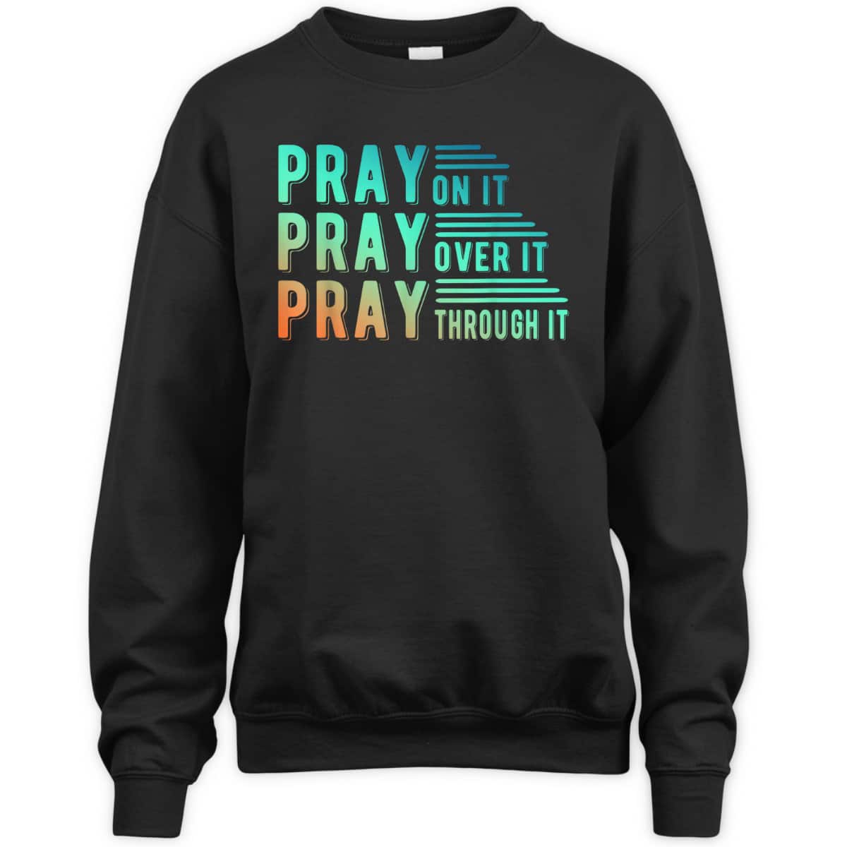 Pray On It Pray Over It Pray Through It Colorful Christian T-Shirt Pray On It Pray Over It Pray Through It Colorful Christian T-Shirt