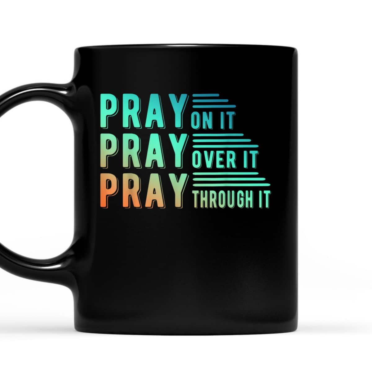 Pray On It Pray Over It Pray Through It Colorful Christian T-Shirt Pray On It Pray Over It Pray Through It Colorful Christian T-Shirt