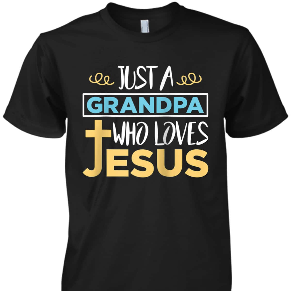 Just A Grandpa Who Loves Jesus Christian Religious Father's Day T-Shirt Just A Grandpa Who Loves Jesus Christian Religious Father's Day T-Shirt