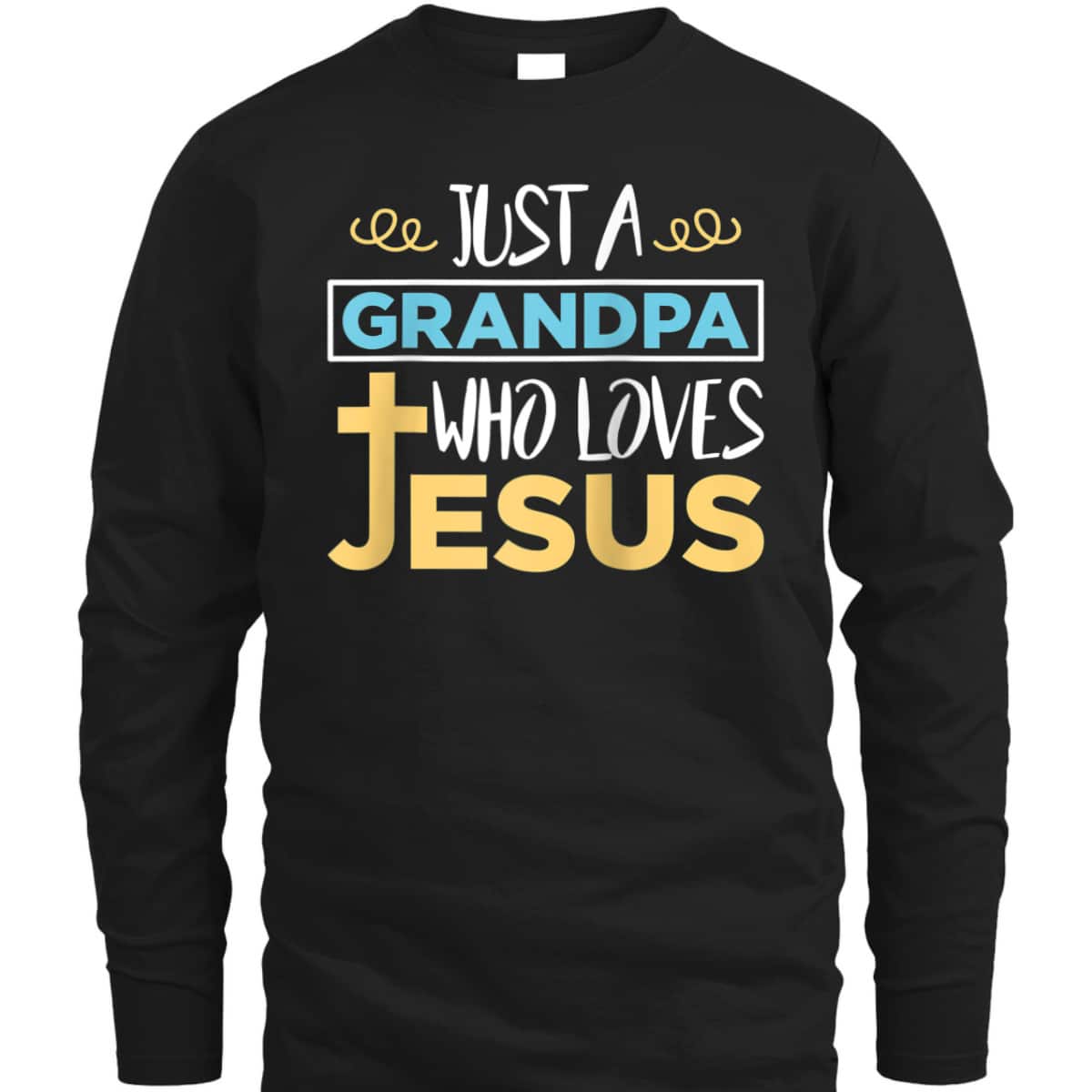 Just A Grandpa Who Loves Jesus Christian Religious Father's Day T-Shirt Just A Grandpa Who Loves Jesus Christian Religious Father's Day T-Shirt