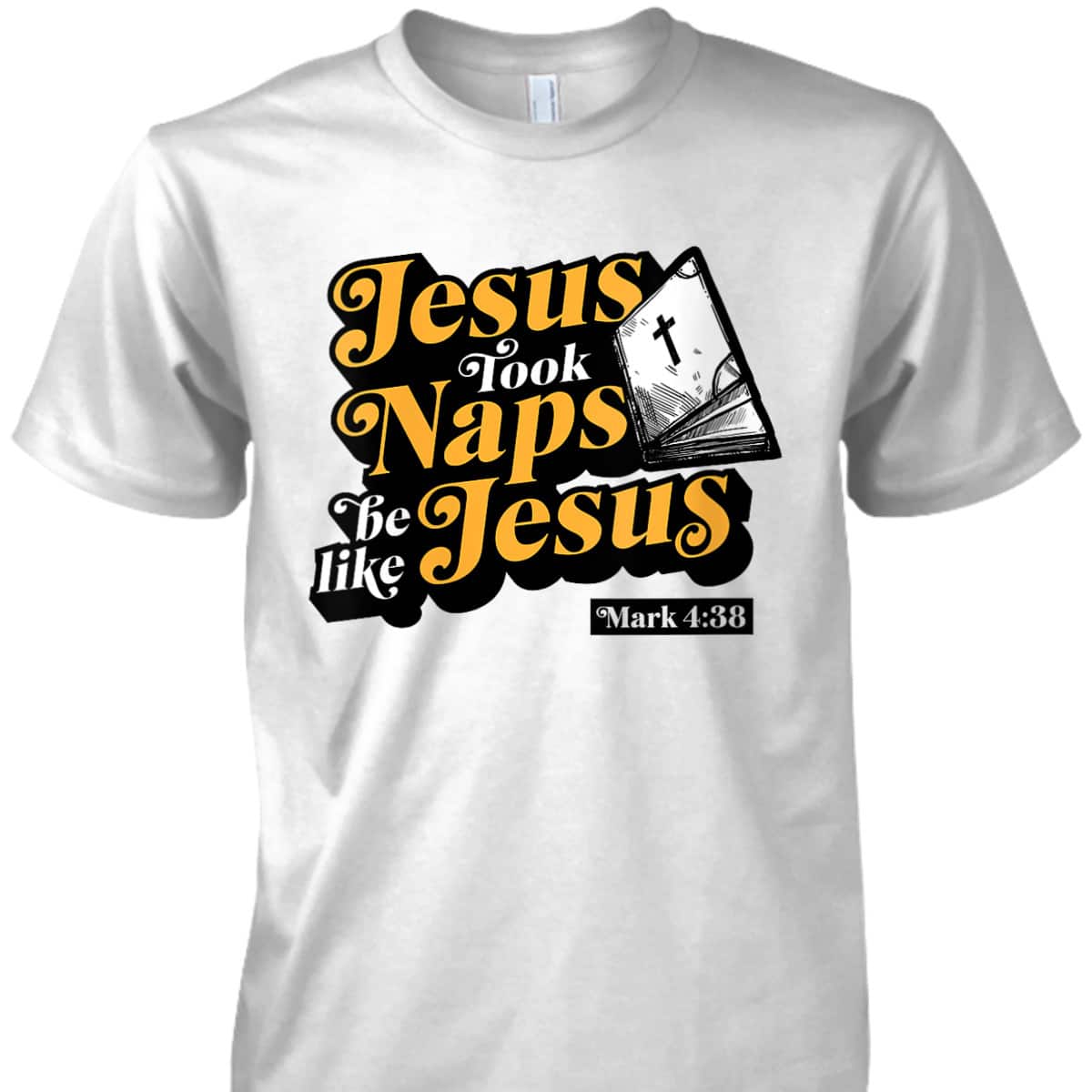 Jesus Took Naps Be Like Jesus Mark 4:38 Bible Verse Funny Christian T-Shirt Jesus Took Naps Be Like Jesus Mark 4:38 Bible Verse Funny Christian T-Shirt