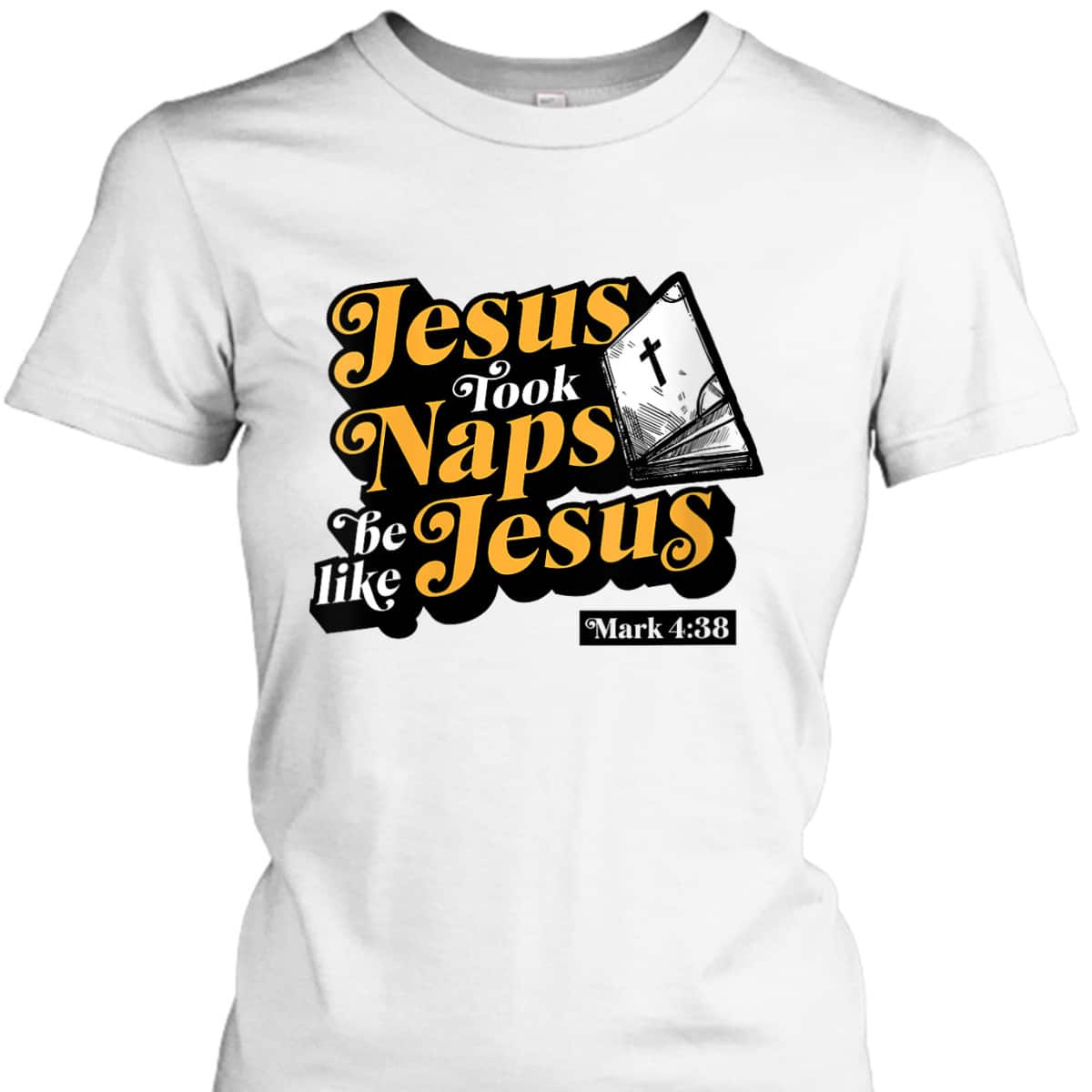 Jesus Took Naps Be Like Jesus Mark 4:38 Bible Verse Funny Christian T-Shirt Jesus Took Naps Be Like Jesus Mark 4:38 Bible Verse Funny Christian T-Shirt