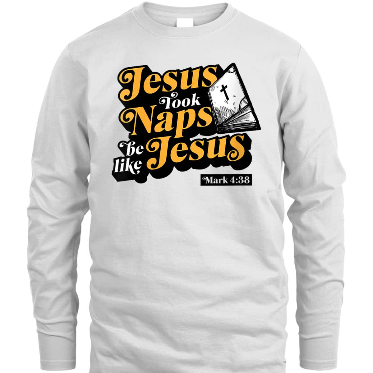 Jesus Took Naps Be Like Jesus Mark 4:38 Bible Verse Funny Christian T-Shirt Jesus Took Naps Be Like Jesus Mark 4:38 Bible Verse Funny Christian T-Shirt