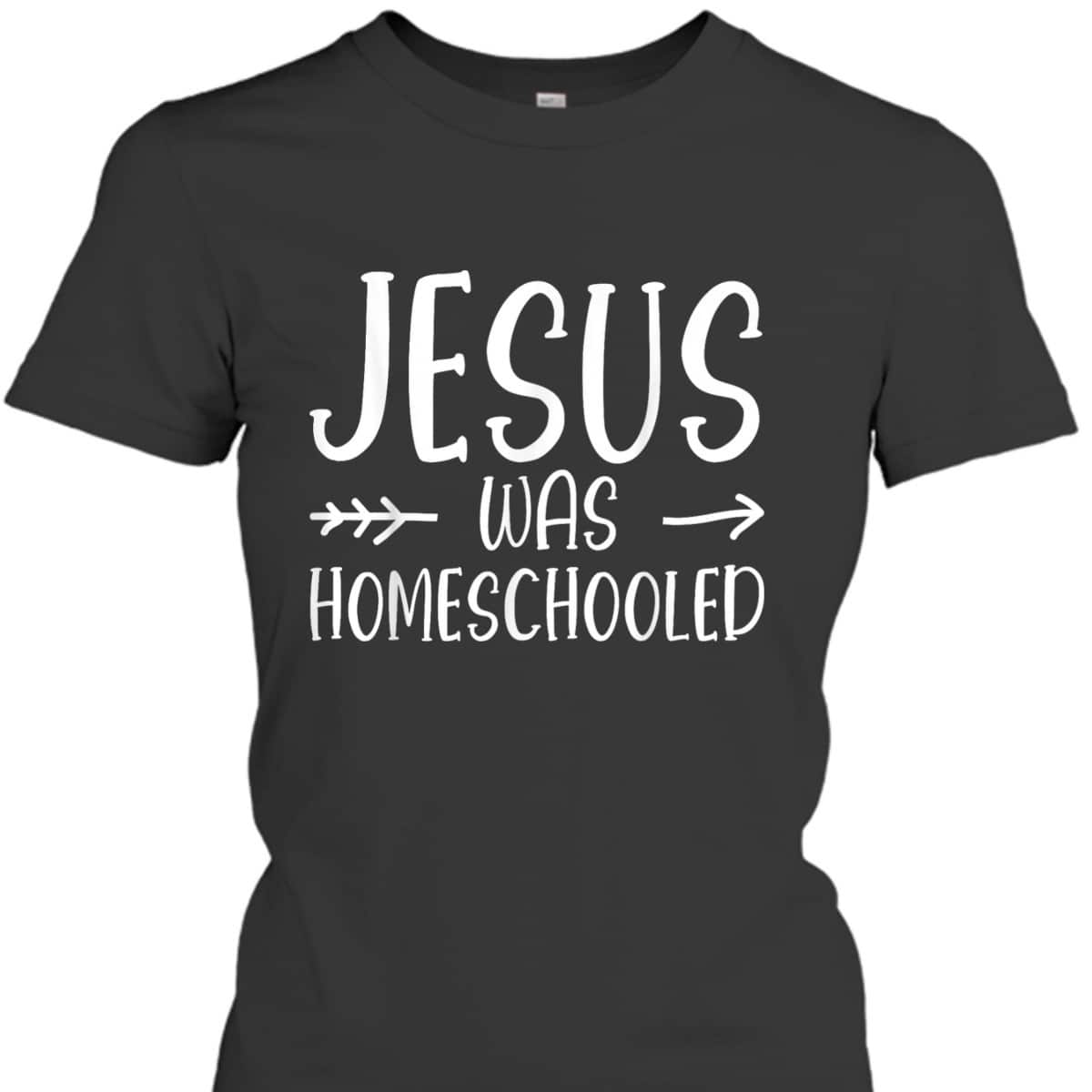 Jesus Was Homeschooled Funny Christian Homeschooling T-Shirt