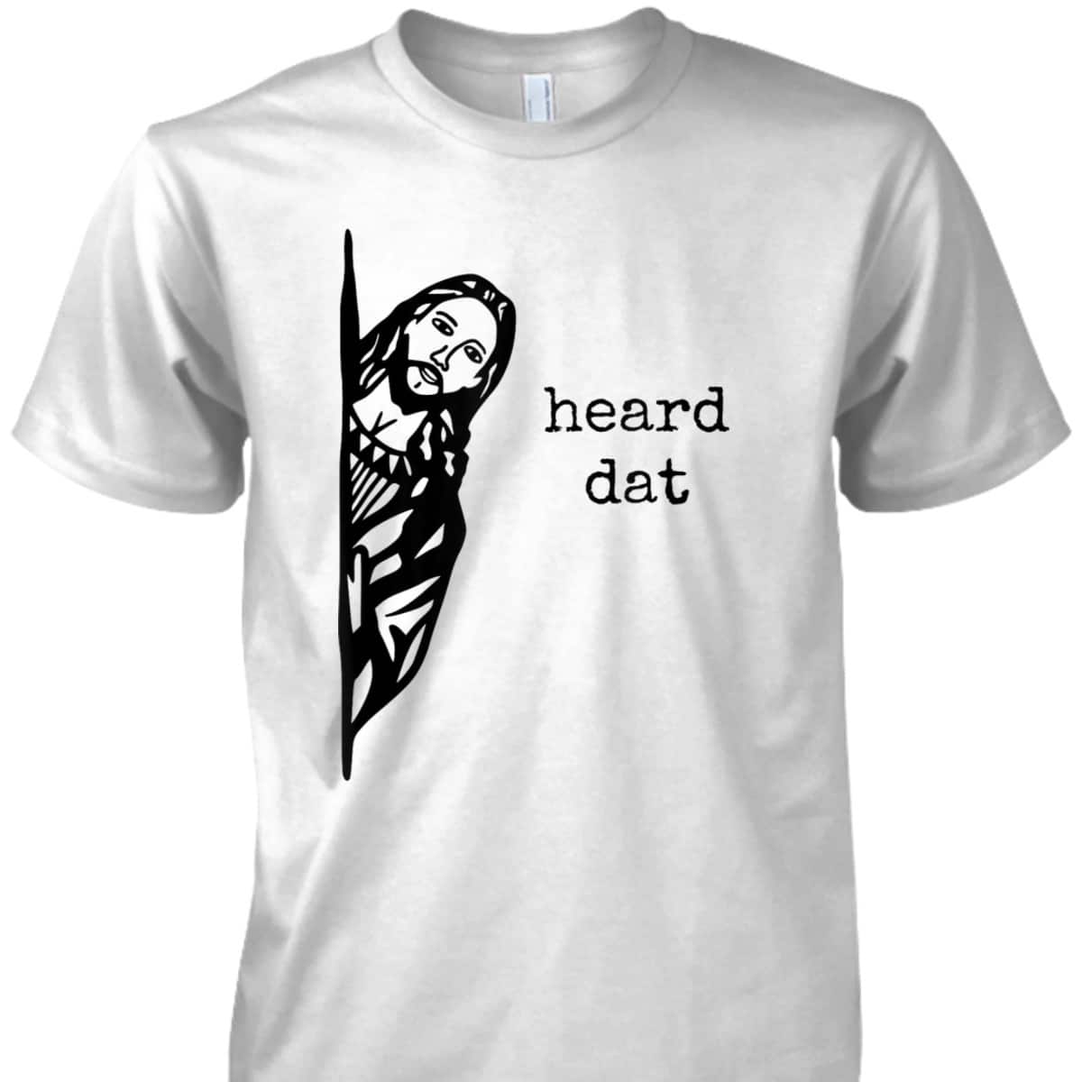 Funny Christian Gifts Heard Dat Jesus Christ Christianity T-Shirt