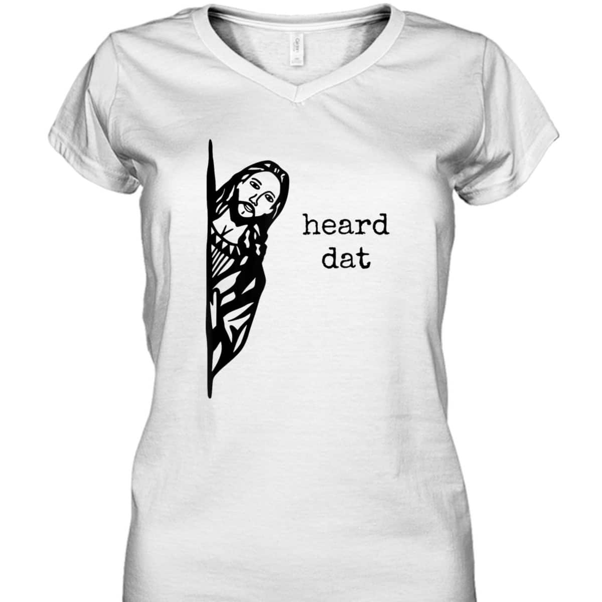 Funny Christian Gifts Heard Dat Jesus Christ Christianity T-Shirt Funny Christian Gifts Heard Dat Jesus Christ Christianity T-Shirt