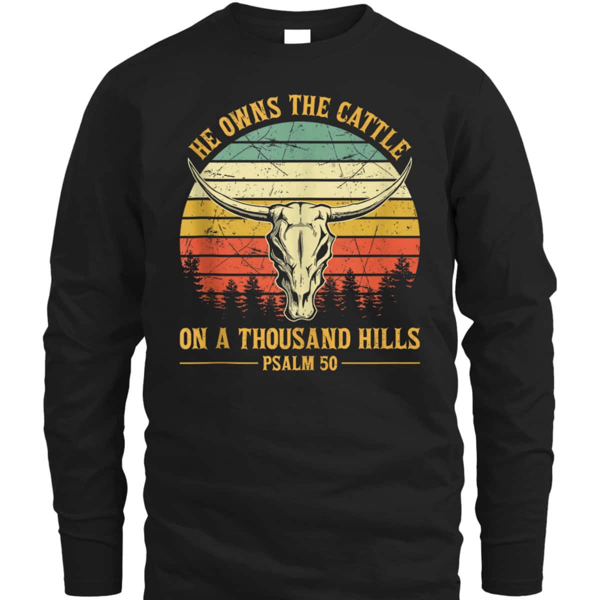 He Owns The Cattle On A Thousand Hills Bible Verse Psalm 50 Bull Skull Christian T-Shirt He Owns The Cattle On A Thousand Hills Bible Verse Psalm 50 Bull Skull Christian T-Shirt