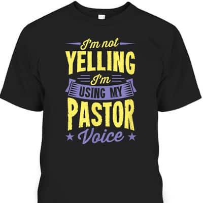 I'm Not Yelling I'm Using My Pastor Voice Funny Christian T-Shirt I'm Not Yelling I'm Using My Pastor Voice Funny Christian T-Shirt