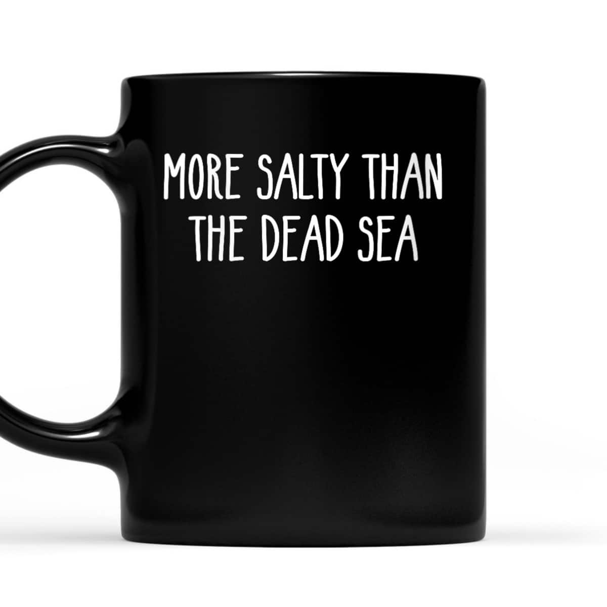 More Salty Than The Dead Sea Funny Sarcastic Christian T-Shirt More Salty Than The Dead Sea Funny Sarcastic Christian T-Shirt