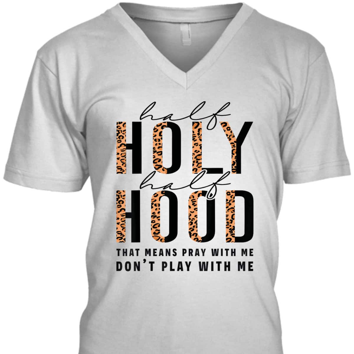 Half Hood Half Holy Funny Christian Religious Leopard Don't Play With Me T-Shirt