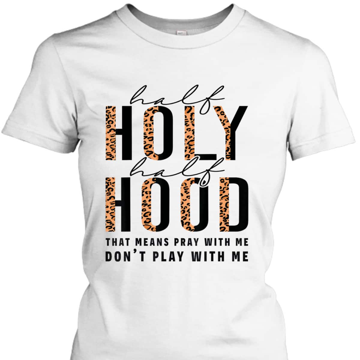 Half Hood Half Holy Funny Christian Religious Leopard Don't Play With Me T-Shirt