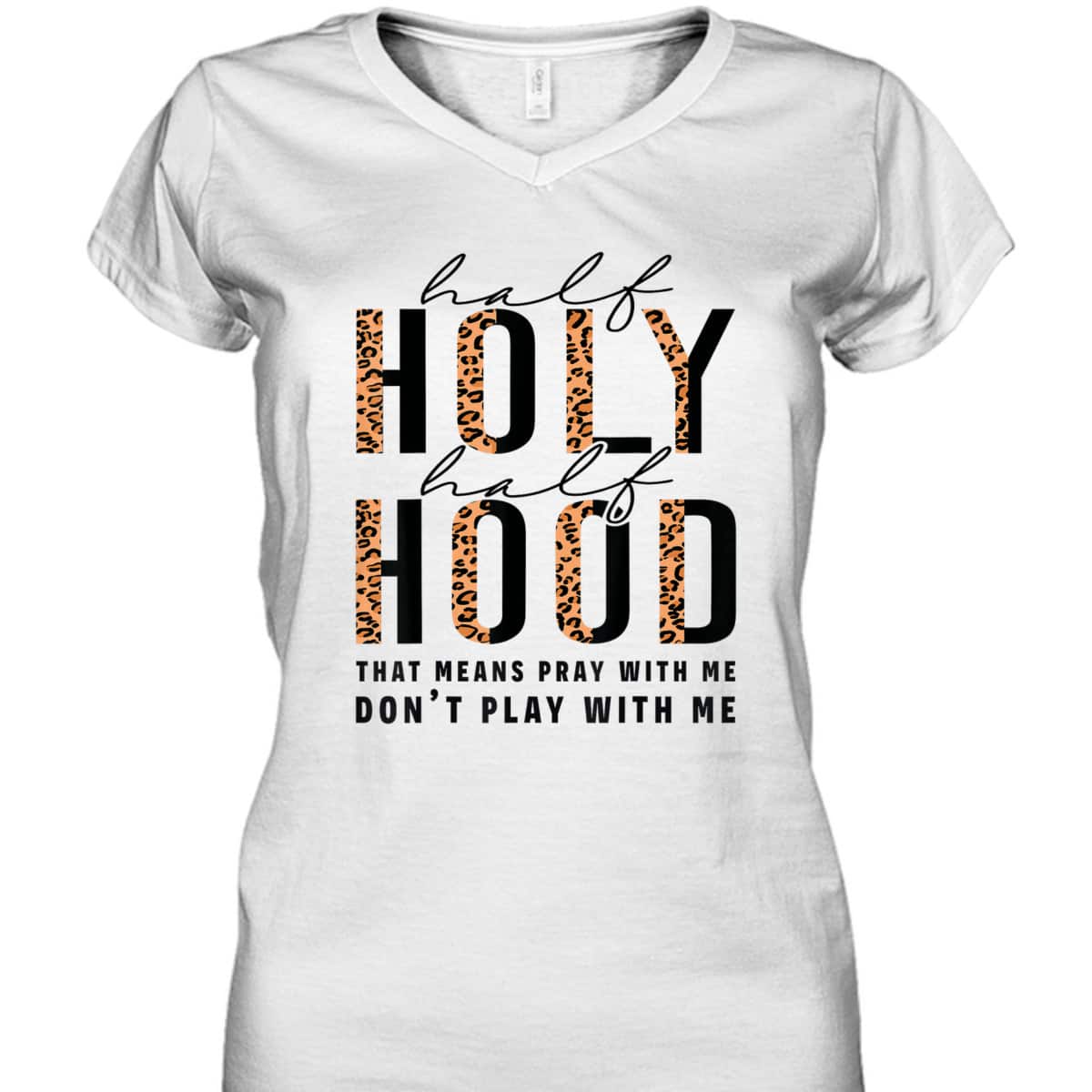 Half Hood Half Holy Funny Christian Religious Leopard Don't Play With Me T-Shirt