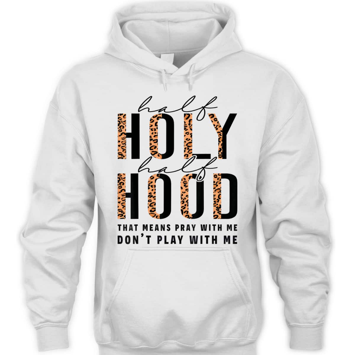 Half Hood Half Holy Funny Christian Religious Leopard Don't Play With Me T-Shirt