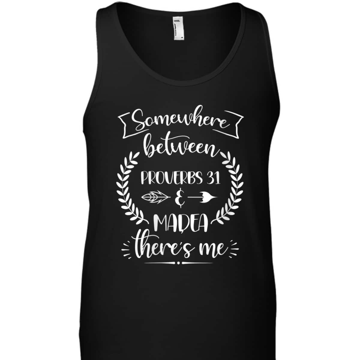 Somewhere Between Proverbs 31 And Madea There's Me Christian Religious T-Shirt Somewhere Between Proverbs 31 And Madea There's Me Christian Religious T-Shirt