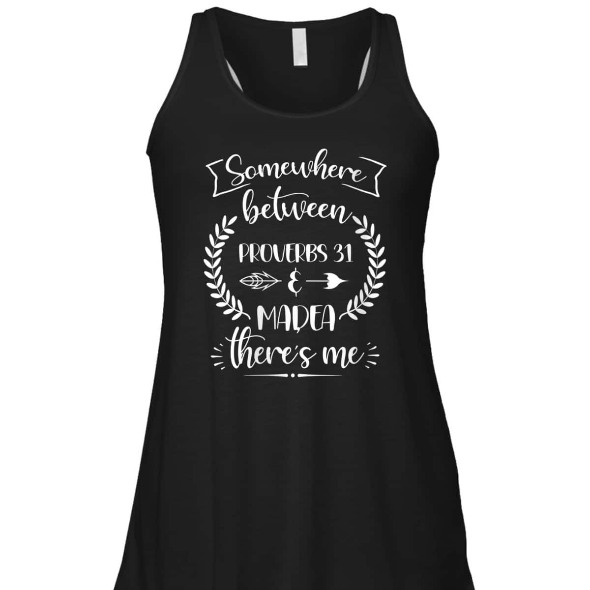 Somewhere Between Proverbs 31 And Madea There's Me Christian Religious T-Shirt Somewhere Between Proverbs 31 And Madea There's Me Christian Religious T-Shirt