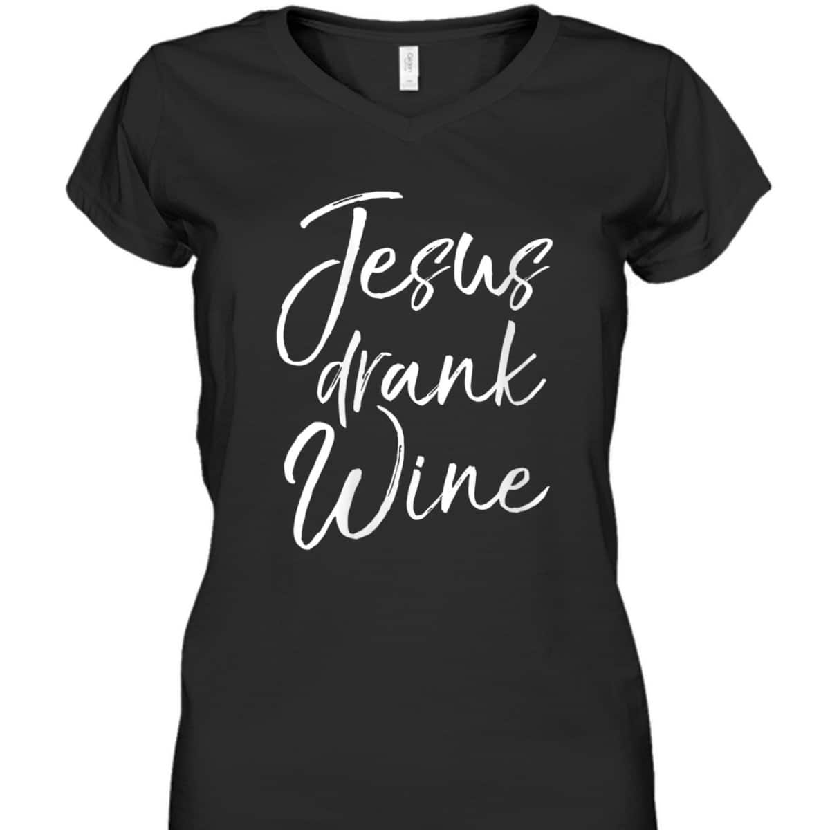 Funny Christian Saying T-Shirt Jesus Drank Wine Funny Christian Saying T-Shirt Jesus Drank Wine