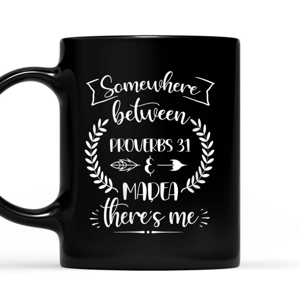 Somewhere Between Proverbs 31 And Madea There's Me Christian Religious T-Shirt Somewhere Between Proverbs 31 And Madea There's Me Christian Religious T-Shirt