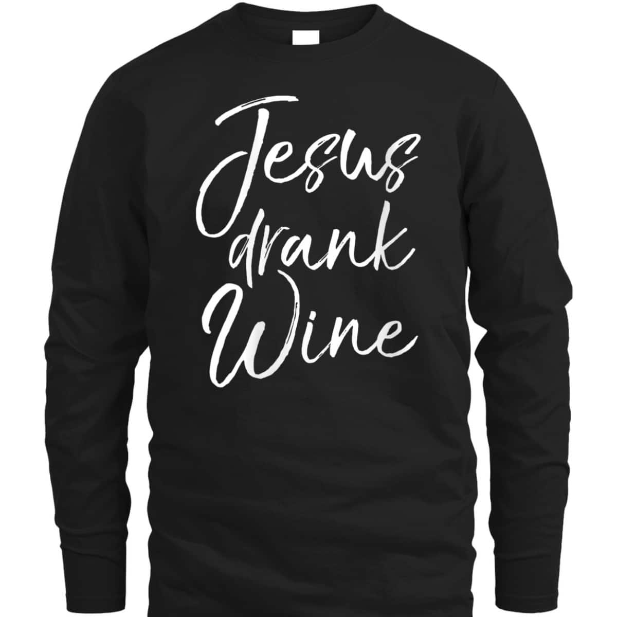 Funny Christian Saying T-Shirt Jesus Drank Wine