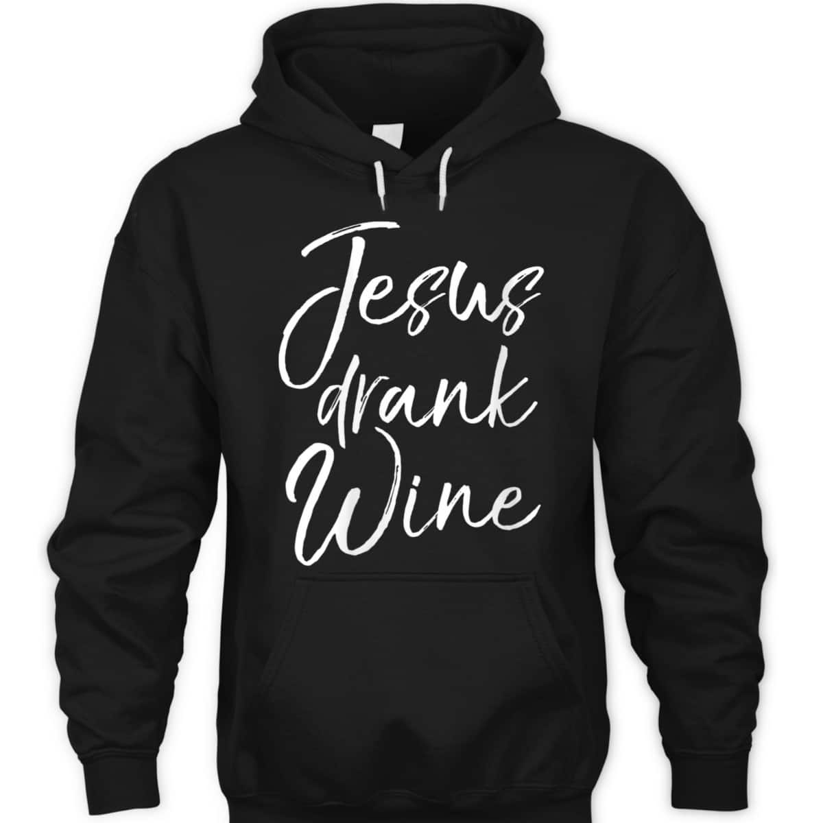 Funny Christian Saying T-Shirt Jesus Drank Wine