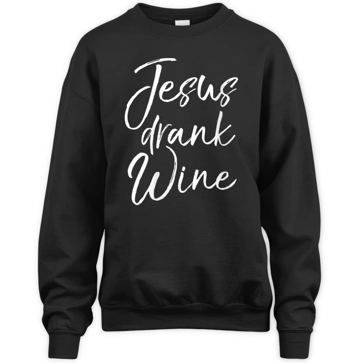 Funny Christian Saying T-Shirt Jesus Drank Wine
