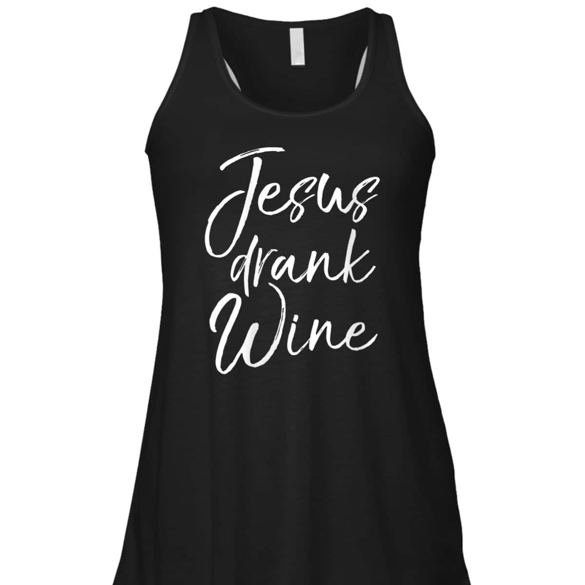 Funny Christian Saying T-Shirt Jesus Drank Wine Funny Christian Saying T-Shirt Jesus Drank Wine