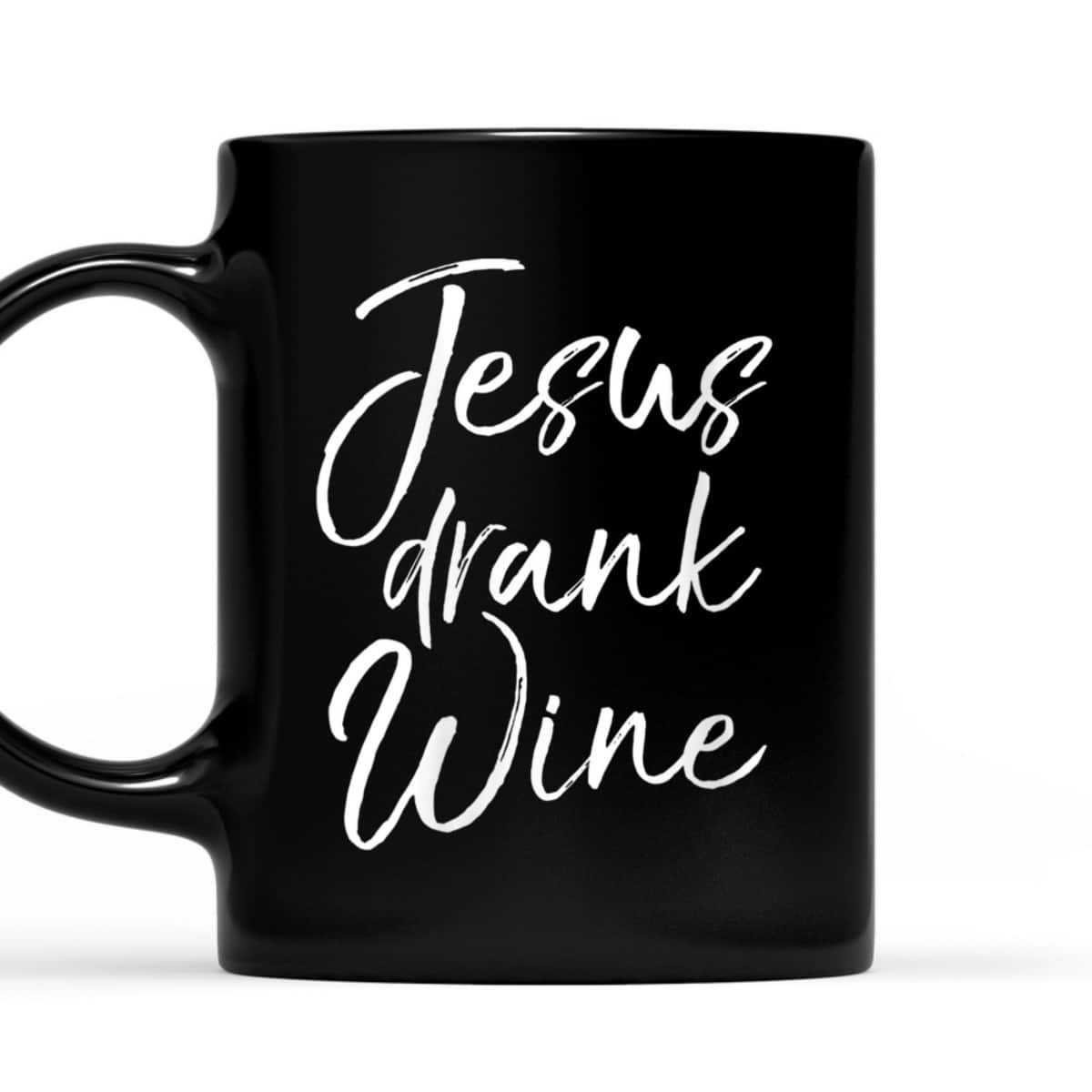 Funny Christian Saying T-Shirt Jesus Drank Wine