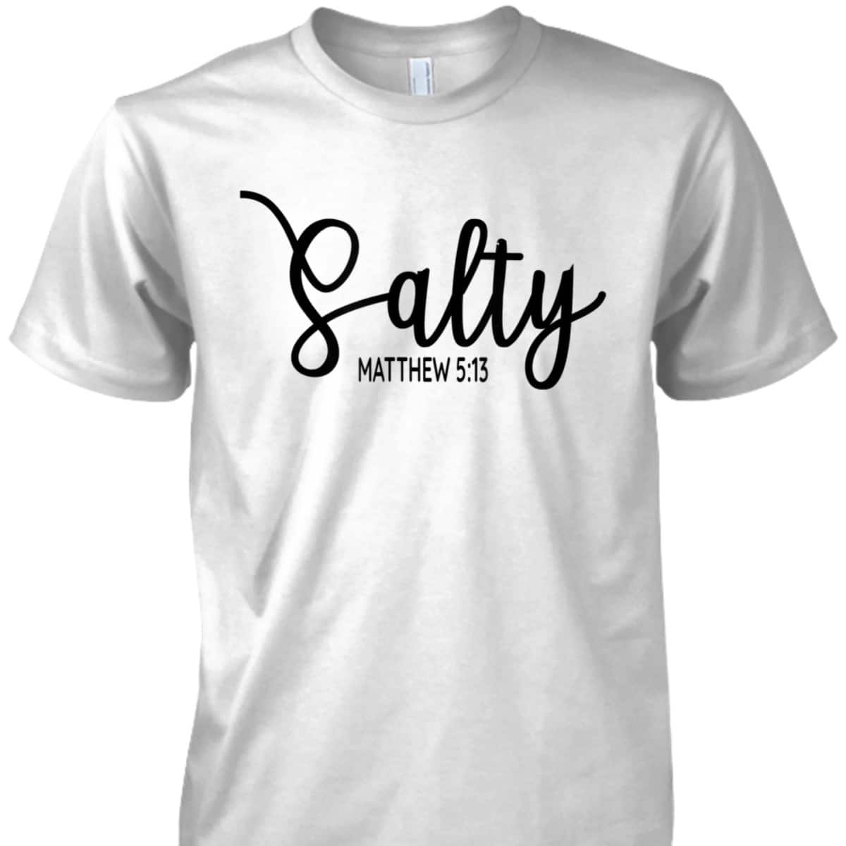 Salty Matthew 513 Christian Bible Verse T-Shirt Salty Matthew 513 Christian Bible Verse T-Shirt