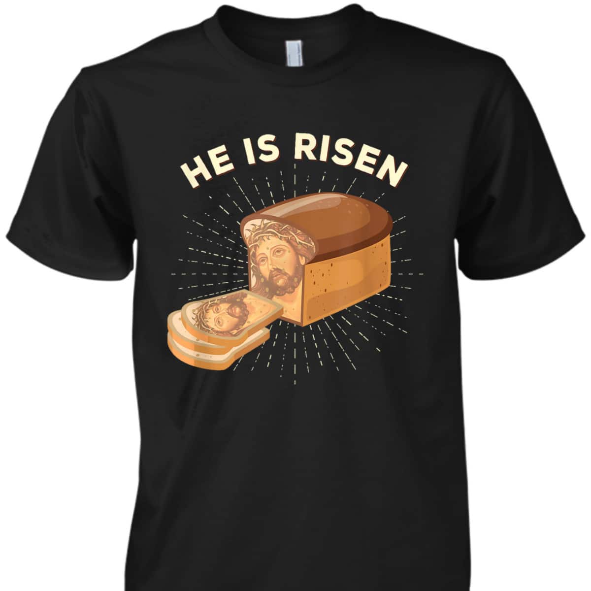 He Is Risen Jesus Christ Easter Day Christian Bread Baker T-Shirt He Is Risen Jesus Christ Easter Day Christian Bread Baker T-Shirt