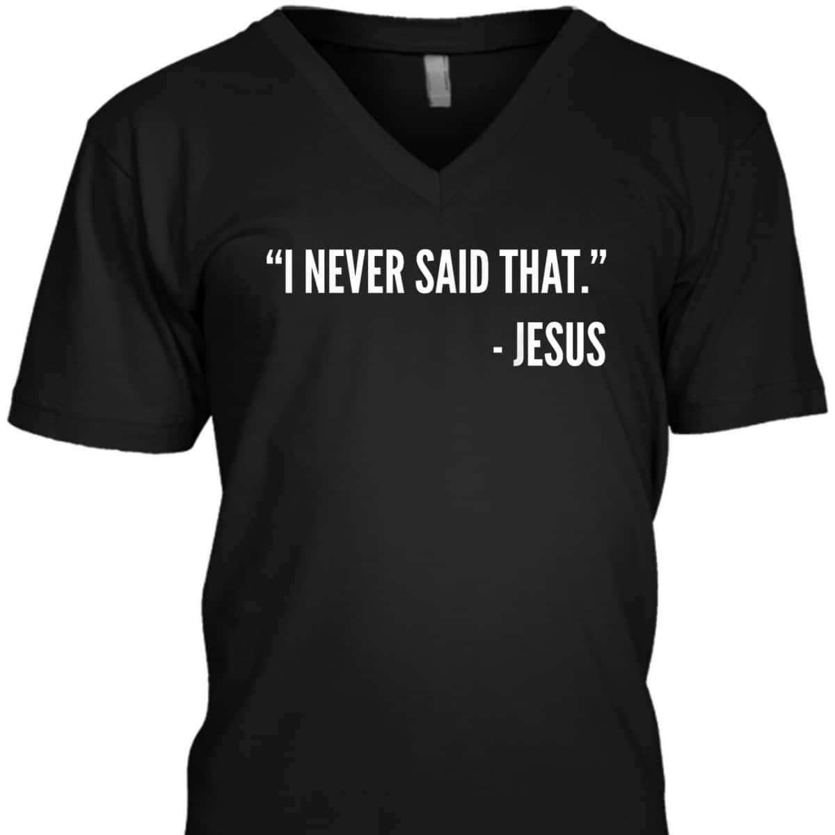 Christian Funny T-Shirt I Never Said That Jesus