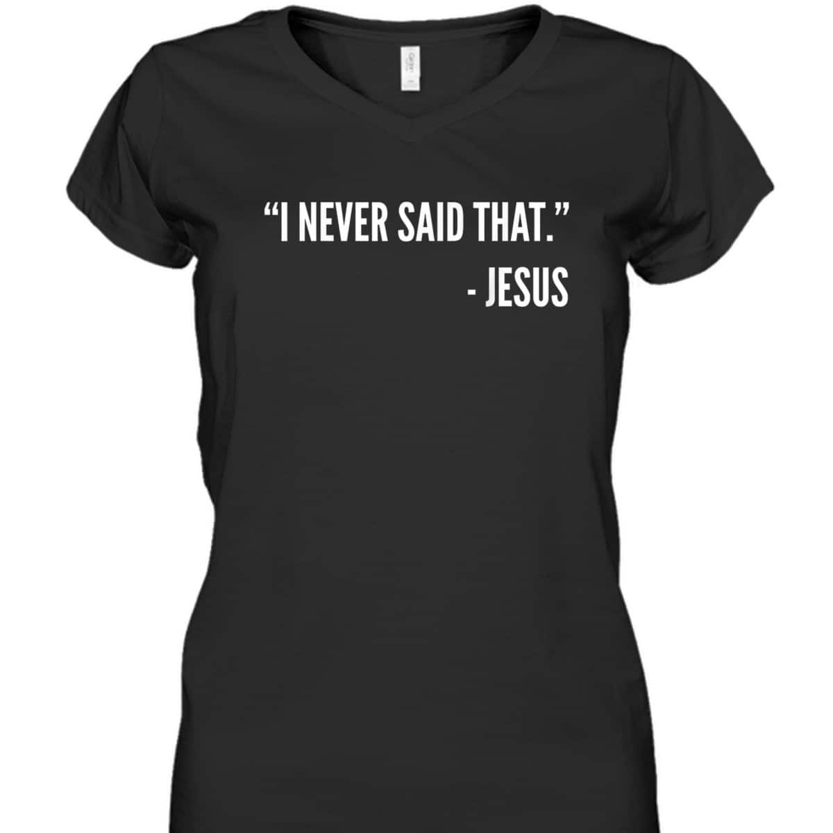 Christian Funny T-Shirt I Never Said That Jesus